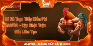 Đá Gà Trực Tiếp Miễn Phí ALO789